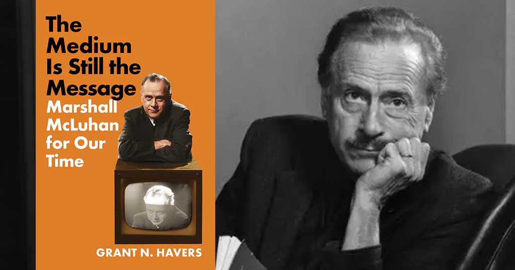 Marshall McLuhan warned that media environments shape thought more than content. Grant Havers explains why that warning matters more in the digital age